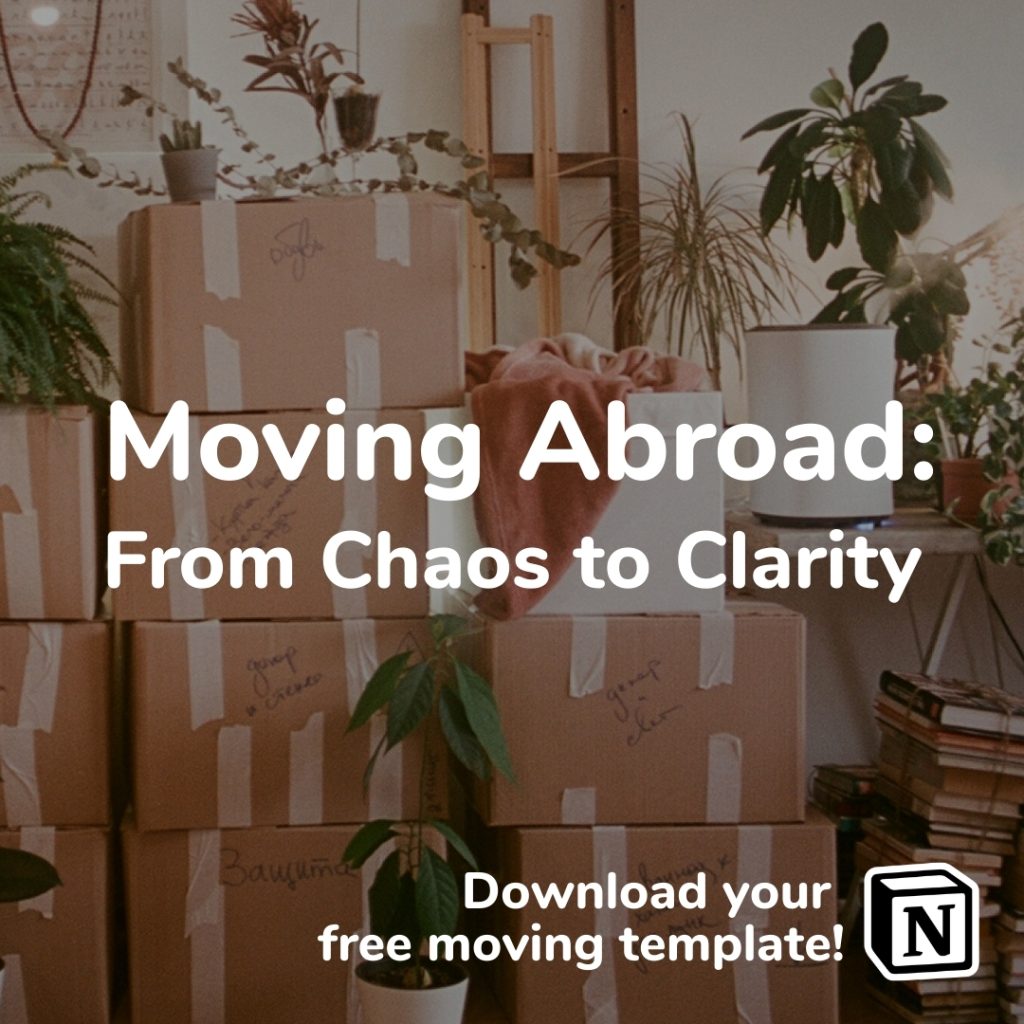 Moving Abroad: From Chaos to Clarity Notion Template. Plan your move without stress, last-minute panic, or forgotten tasks. This free Notion template helps you organise everything in one place: from packing and paperwork to admin and life after arrival. Clear structure, less mental load, and no more “did I forget something?” moments.
